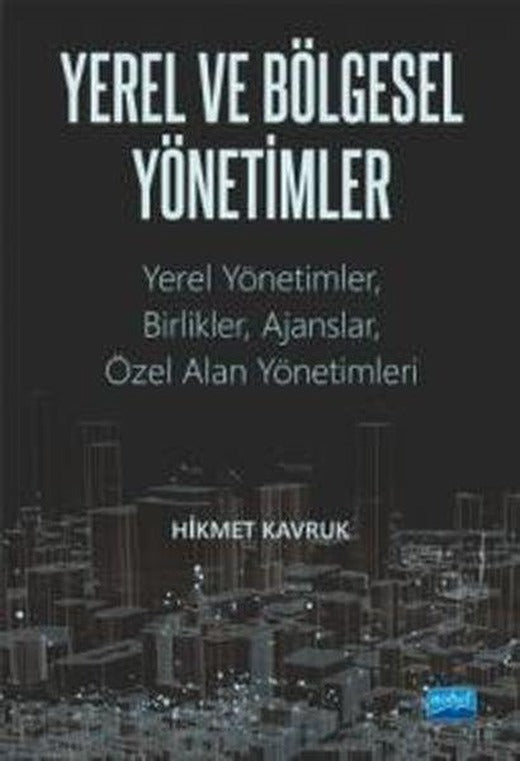 Yerel ve Bölgesel Yönetimler: Yerel Yönetimler-Birlikler-Ajanslar-Özel Alan Yönetimleri | Nobel Akademik Yayıncılık (İnce Kapak)