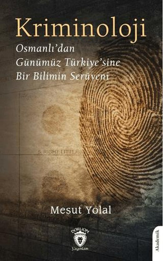 Kriminoloji Osmanlı’dan Günümüz Türkiye’sine Bir Bilimin Serüveni | Dorlion Yayınları (Ciltsiz)