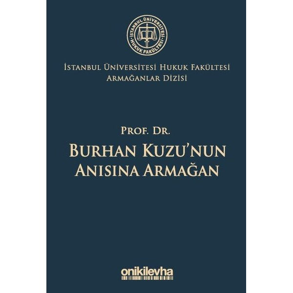 Prof. Dr. Burhan Kuzu'nun Anısına Armağan İstanbul Üniversitesi Hukuk Fakültesi Armağanlar Dizisi: 5 | On İki Levha Yayınları (Ciltsiz)
