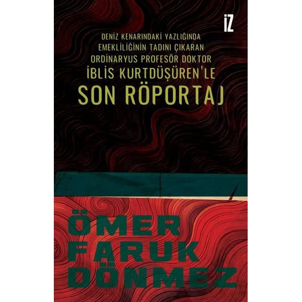 Deniz Kenarındaki Yazlığında Emekliliğinin Tadını Çıkaran Ordinaryüs Profesör Doktor İblis Kurtdüşüren'le Son Röportaj | İz Yayıncılık (İnce Kapak )