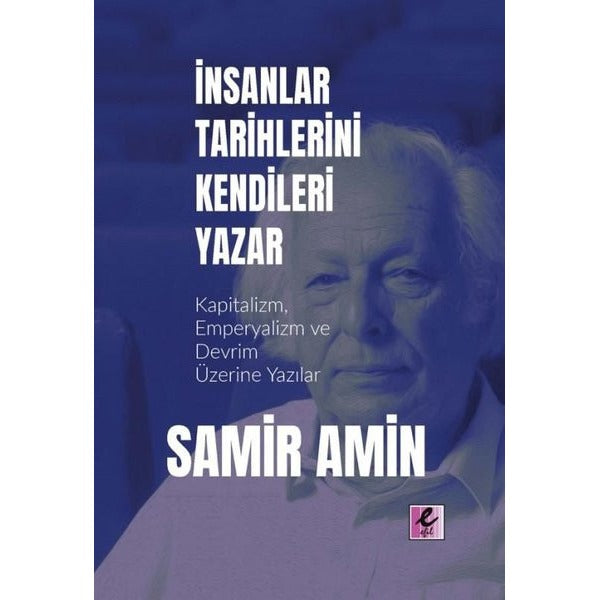İnsanlar Tarihlerini Kendileri Yazar - Kapitalizm Emperyalizm ve Devrim Üzerine Yazılar | Efil Yayınevi Yayınları (İnce Kapak)