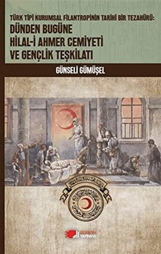 Dünden Bugüne Hilal-i Ahmer Cemiyeti ve Gençlik Teşkilatı | Berikan Yayınevi (Ciltsiz)