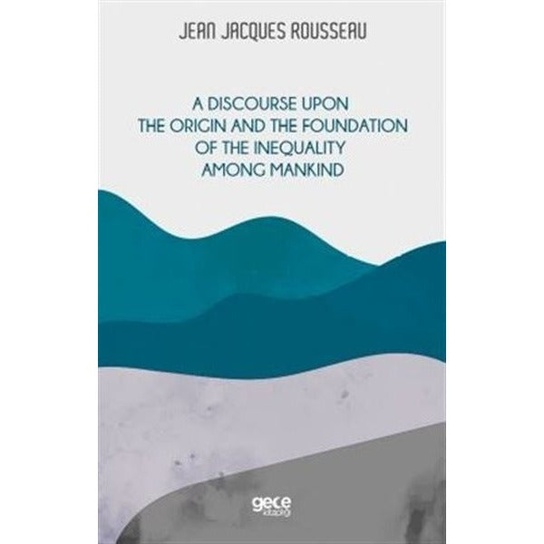 A Discourse Upon the Origin and the Foundation of the Inequality Among Mandkind | Gece Kitaplığı