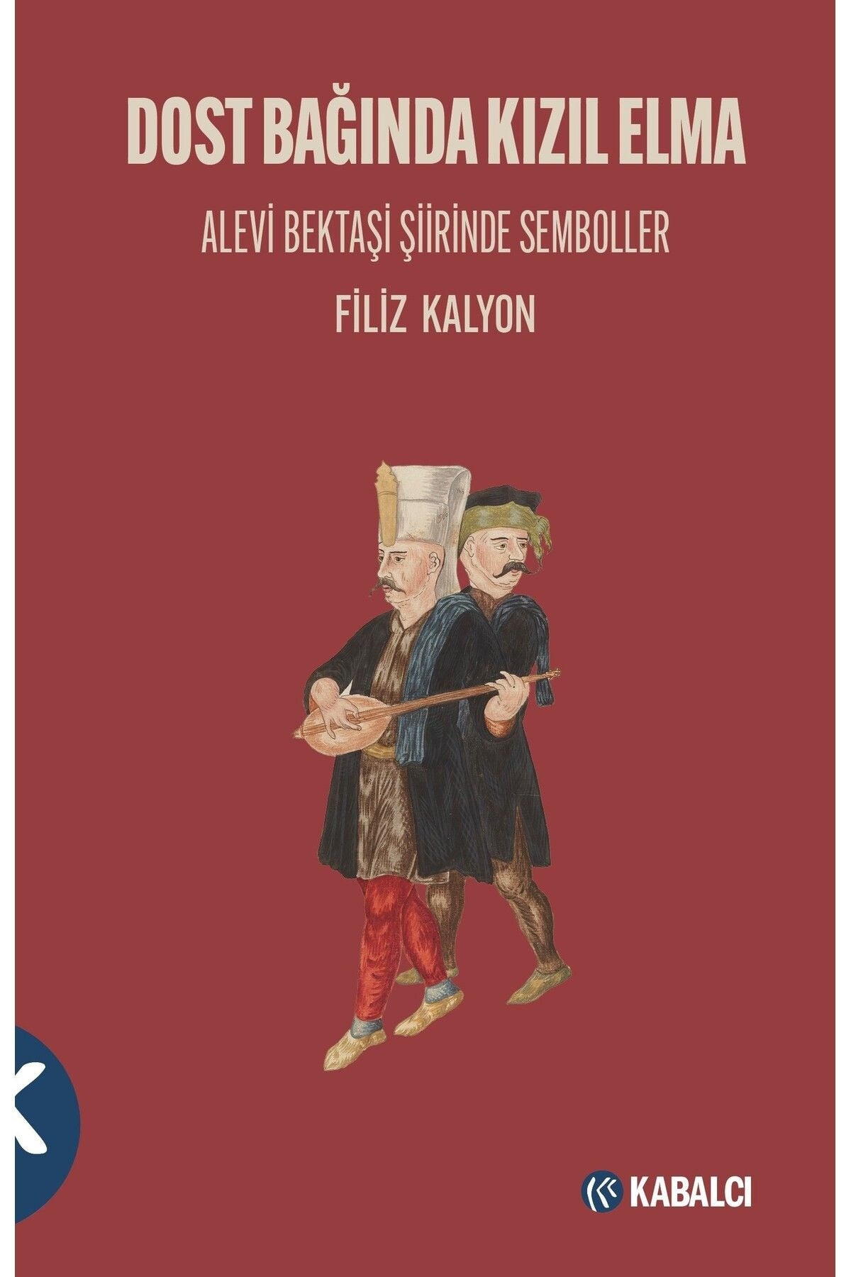Dost Bağında Kızıl Elma - Alevi Bektaşi Şiirinde Semboller | Kabalcı Yayınevi (İnce Kapak)