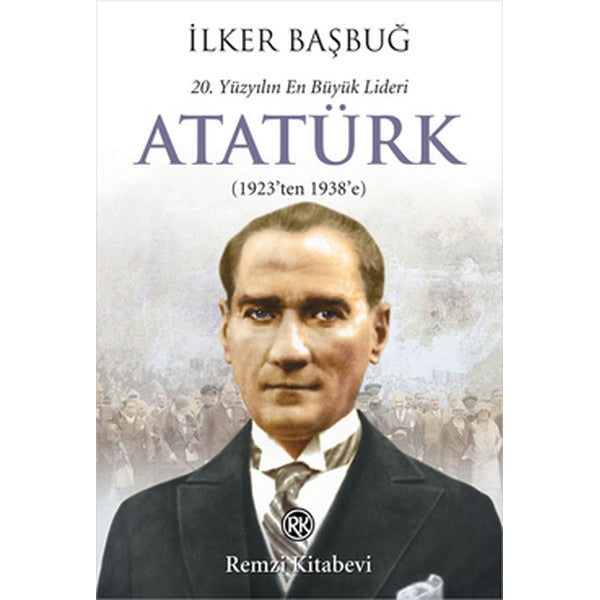 20, Yüzyılın En Büyük Lideri Atatürk (1923'ten 1938'e) | Remzi Kitabevi
