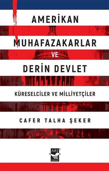 Amerikan Muhafazakarlar ve Derin Devlet - Küreselciler ve Milliyetçiler | Arı Sanat Yayınevi (İnce Kapak) - Resim 1