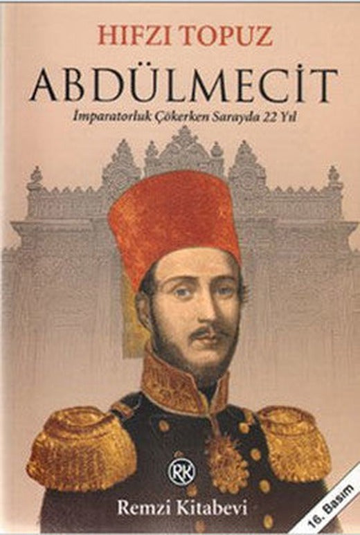 Abdülmecit - İmparatorluk Çökerken Sarayda 22 Yıl | Remzi Kitabevi
