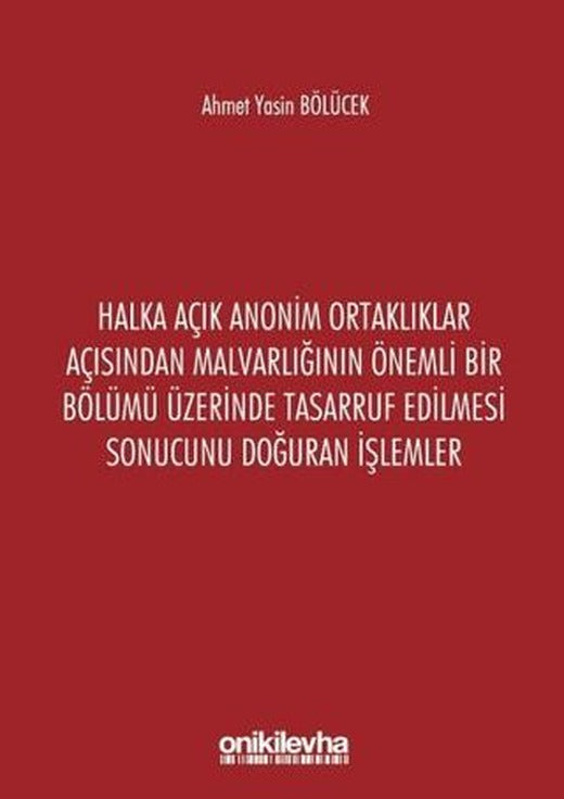 Halka Açık Anonim Ortaklıklar Açısından Malvarlığının Önemli Bir Bölümü Üzerinde Tasarruf Edilmesi Sonucunu Doğuran İşlemler | On İki Levha Yayınları (Ciltsiz)