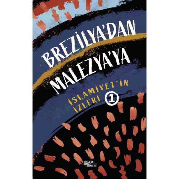 Brezilya'dan Malezya'ya İslamiyet'in İzleri 1 | İnsan ve Hayat Kitaplığı (İnce Kapak)