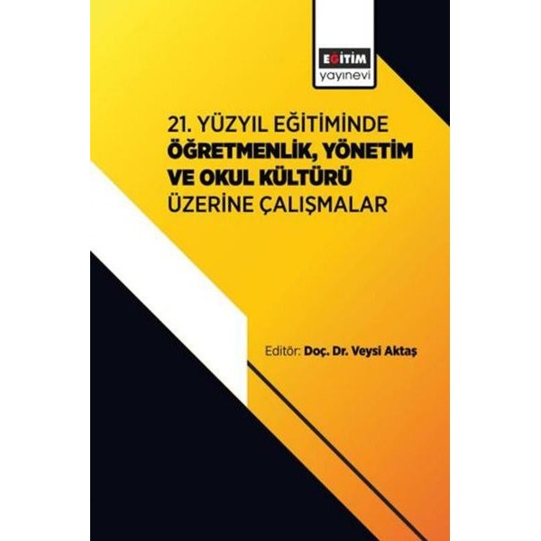 21. Yüzyıl Eğitiminde ÖğretmenlikYönetim ve Okul Kültürü Üzerine Çalışmalar | Eğitim Yayınevi (İnce Kapak)