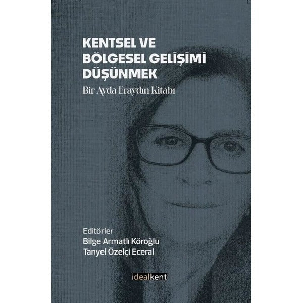 Kentsel ve Bölgesel Gelişimi Düşünmek - Bir Ayda Eraydın Kitabı | İdealkent Yayınları (İnce Kapak)
