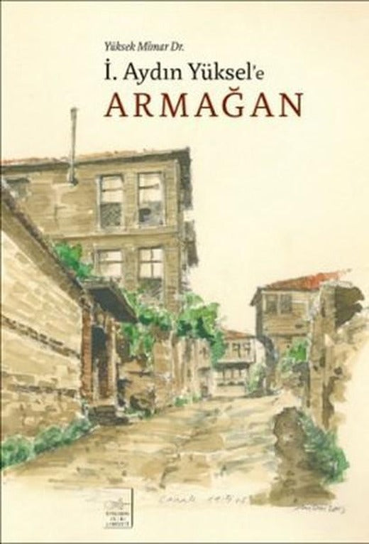 Yüksek Mimar Dr. İ. Aydın Yüksel'e Armağan | İstanbul Fetih Cemiyeti - Mimari Kaynak Eserler Dizisi (İnce Kapak)