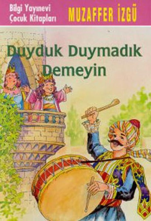 Duyduk Duymadık Demeyin | Bilgi Yayınevi - Çocuk Kitapları Dizisi (İnce Kapak)