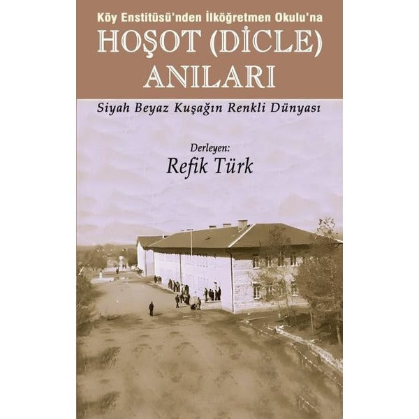 Köy Enstitüsü’nden İlköğretmen Okulu’na - Hoşot (Dicle) Anıları
