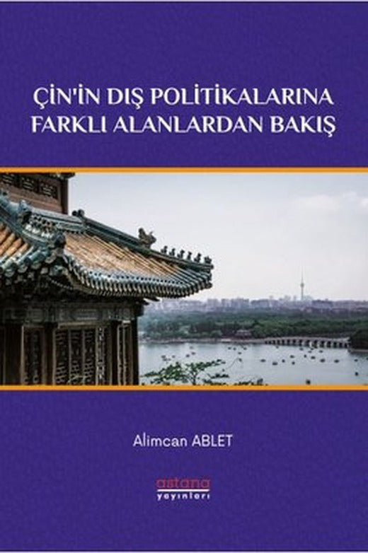 Çin'in Dış Politikalarına Farklı Alanlardan Bakış | Astana Yayınları