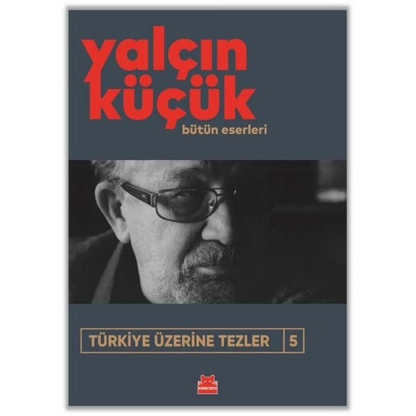 Türkiye Üzerine Tezler 5 - Bütün Eserleri | Kırmızı Kedi (İnce Kapak)