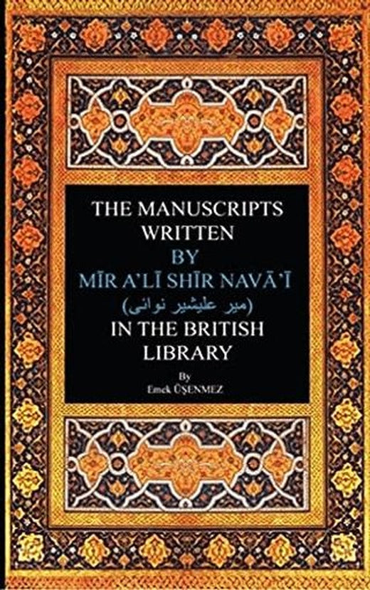 The Manuscripts Written By Mir A'li Shir Neva'i in The British Library | Akademik Kitaplar (Ciltsiz)