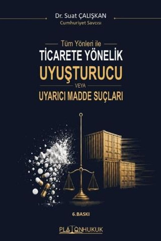 Tüm Yönleriyle Ticarete Yönelik Uyuşturucu veya Uyarıcı Madde Suçları | Platon Hukuk (Ciltsiz)