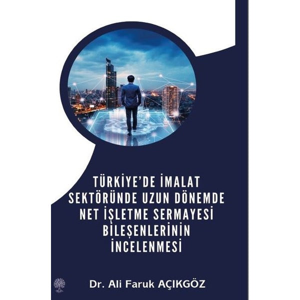 Türkiye'de İmalat Sektöründe Uzun Dönemde Net İşletme Sermayesi Bileşenlerinin İncelenmesi
