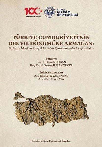 Türkiye Cumhuriyeti'nin 100. Yıl Dönümüne Armağan: İktisadi İdari ve Sosyal Bilimler Çerçevesinde A | İstanbul Gelişim Üniversitesi (İnce Kapak) - Resim 1