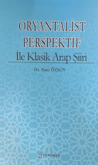 Oryantalist Perspektif ile Klasik Arap Şiiri | Fenomen Yayıncılık (Ciltsiz) - Resim 1