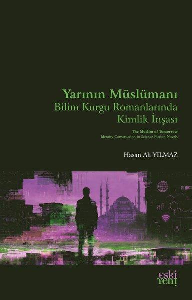 Yarının Müslümanı - Bilim Kurgu Romanlarında Kimlik İnşası | Eskiyeni Yayınları (İnce Kapak) - Resim 1