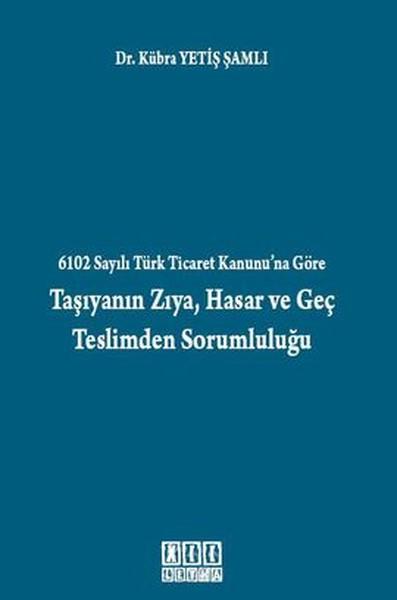 6102 Sayılı Türk Ticaret Kanunu'na Göre Taşıyanın Zıya Hasar ve Geç Teslimden Sorumluluğu | On İki Levha Yayıncılık (İnce Kapak) - Resim 1