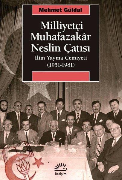 Milliyetçi Muhafazakar Neslin Çatısı: İlim Yayma Cemiyeti (1951 - 1981) | İletişim Yayınları (İnce Kapak) - Resim 1