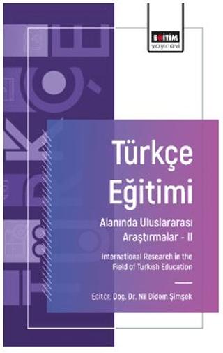 Türkçe Eğitimi Alanında Uluslararası Araştırmalar- II | Eğitim Yayınevi - Bilimsel Eserler (Ciltsiz) - Resim 1