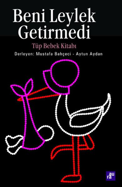 Beni Leylek Getirmedi - Tüp Bebek Kitabı | Aura - Anne - Baba - Çocuk Dizisi (İnce Kapak) - Resim 1