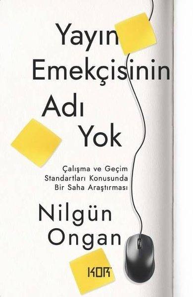 Yayın Emekçisinin Adı Yok - Çalışma ve Geçim Standartları Konusunda Bir Saha Araştırması | Kor Kitap (İnce Kapak) - Resim 1