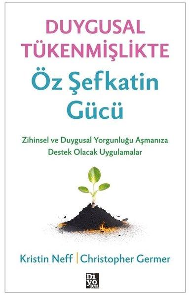 Duygusal Tükenmişlikte Öz Şefkatin Gücü - Zihinsel ve Duygusal Yorgunluğunuzu Aşmanıza Destek Olacak Uygulamalar | Diyojen Yayıncılık (İnce Kapak) - Resim 1