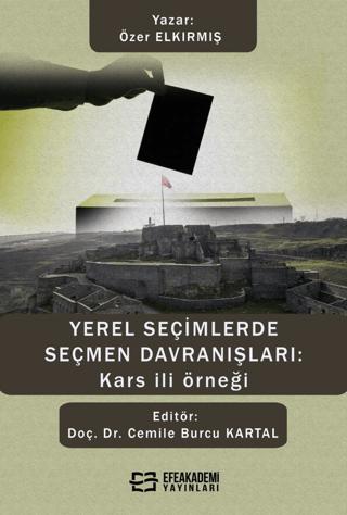 Yerel Seçimlerde Seçmen Davranışları: Kars İli Örneği | Efe Akademi Yayınları (Ciltsiz) - Resim 1