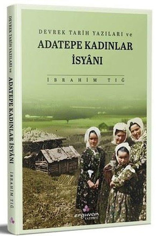 Devrek Yazıları ve Adatepe Kadınlar İsyanı | Erguvan Yayınları (İnce Kapak)