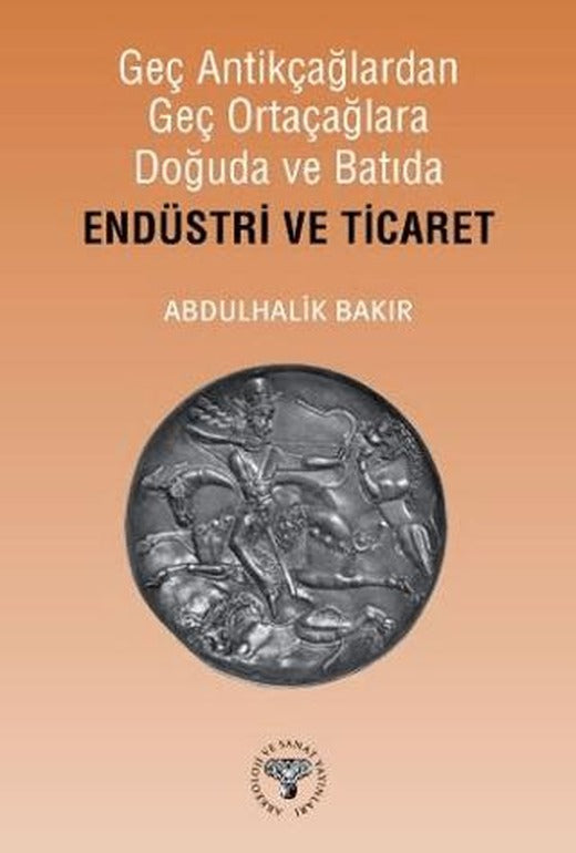 Geç Antikçağlardan Geç Ortaçağlara Doğuda ve Batıda Endüstri ve Ticaret | Arkeoloji ve Sanat Yayınları (Ciltsiz)