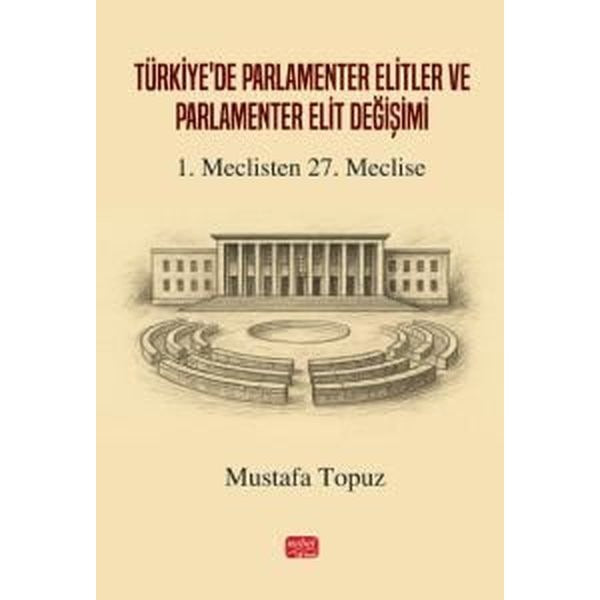 Türkiye’de Parlamenter Elitler ve Parlamenter Elit Değişimi | Nobel Bilimsel Eserler (Ciltsiz)
