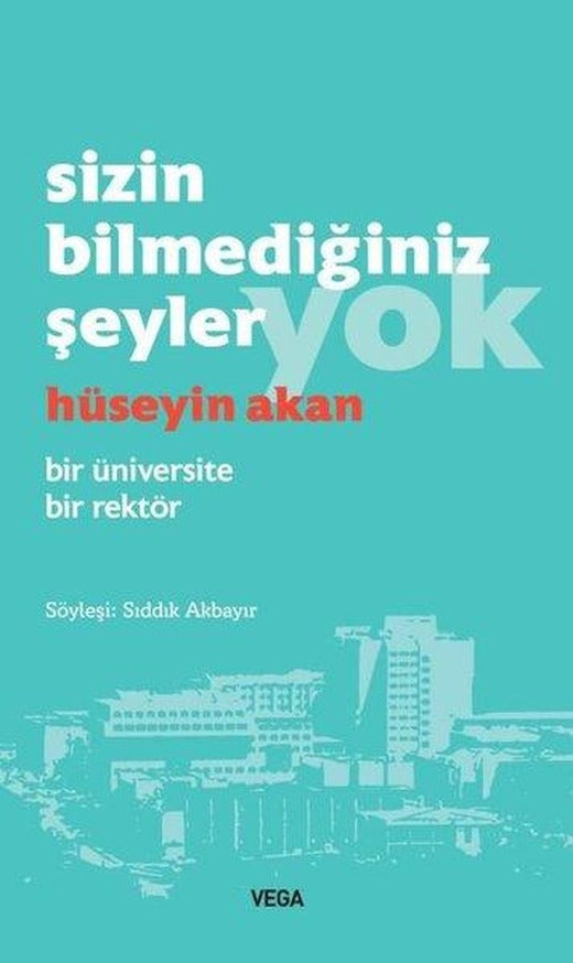 Sizin Bilmediğiniz Şeyler Yok - Bir Üniversite Bir Rektör | Vega Yayınları (İnce Kapak)