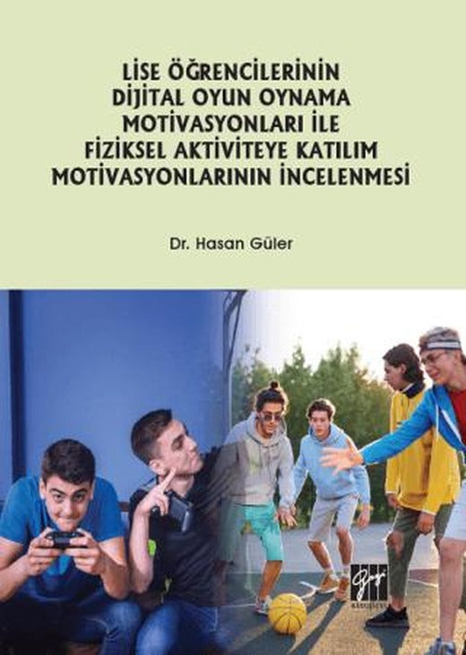 Lise Öğrencilerinin Dijital Oyun Oynama Motivasyonları ile Fiziksel Aktiviteye Katılım Motivasyonlarının İncelenmesi | Gazi Kitabevi (Ciltsiz)