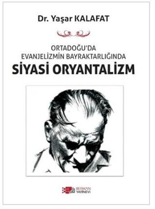 Ortadoğu’da Evanjelizmin Bayraktarlığında Siyasi Oryantalizm | Berikan Yayınevi (Ciltsiz)