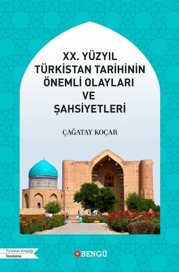 XX. Yüzyıl Türkistan Tarihinin Önemli Olayları ve Şahsiyetleri | Bengü Yayınları (Ciltsiz)