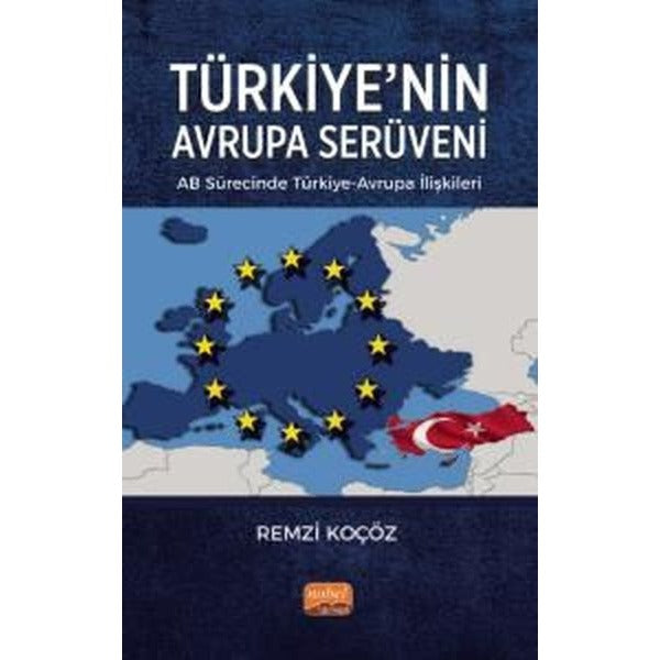 Türkiye'nin Avrupa Serüveni: AB Sürecinde Türkiye - Avrupa İlişkileri | Nobel Bilimsel Eserler