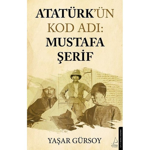 Atatürk'ün Kod Adı: Mustafa Şerif | Destek Yayınları