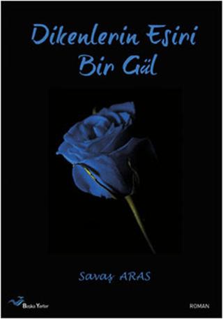 Dikenlerin Esiri Bir Gül