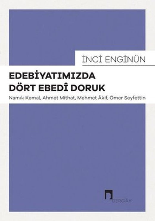 Edebiyatımızda Dört Edebi Doruk: Namık Kemal Ahmet Mithat Mehmet Akif Ömer Seyfettin | Dergah Yayınları