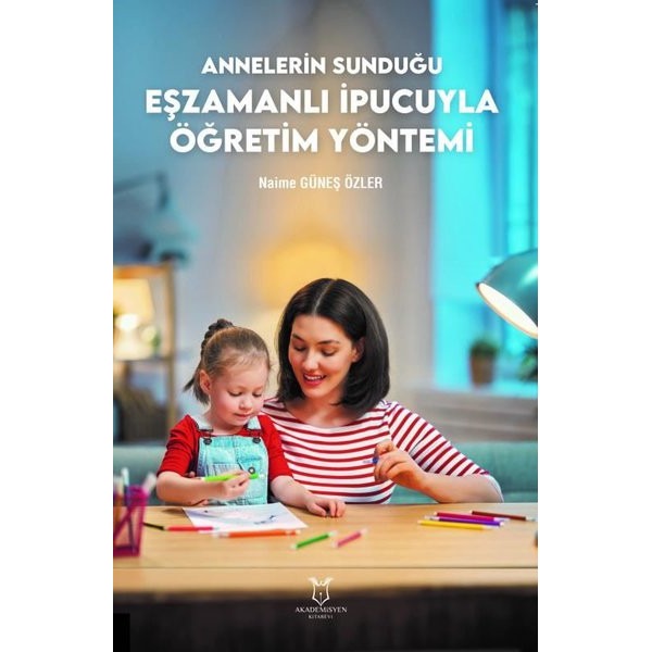 Annelerin Sunduğu Eşzamanlı İpucuyla Öğretim Yönetimi | Akademisyen Kitabevi