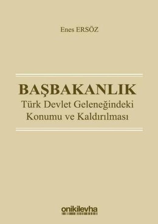 Başbakanlık - Türk Devlet Geleneğindeki Konumu ve Kaldırılması | On İki Levha Yayınları (Ciltsiz)