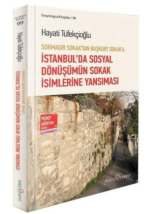 Sormagir Sokak'tan Başkurt Sokak'a - İstanbul'da Sosyal Dönüşümün Sokak İsimlerine Yansıması | Doğu Kitabevi (İnce Kapak)