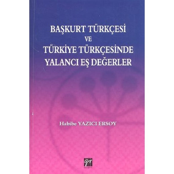 Başkurt Türkçesi ve Türkiye Türkçesinde Yalancı Eş Değerler | Gazi Kitabevi (Ciltsiz)