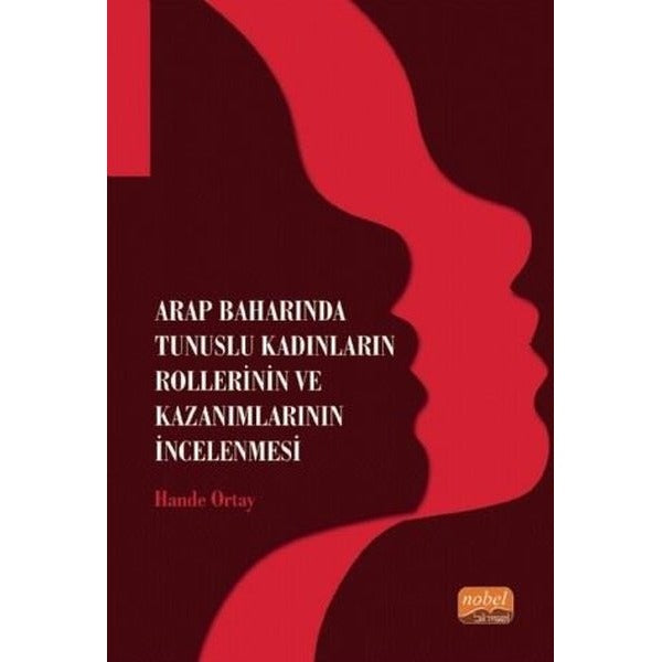 Arap Baharında Tunuslu Kadınların Rollerinin ve Kazanımlarının İncelenmesi | Nobel Bilimsel Eserler (Ciltsiz)