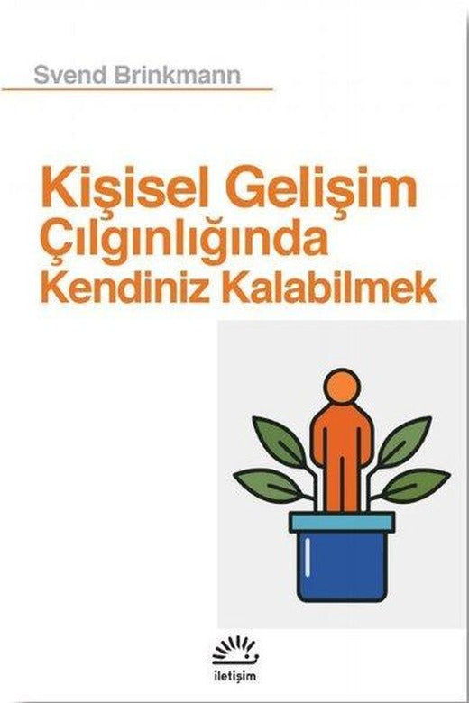 Kişisel Gelişim Çılgınlığında Kendiniz Kalabilmek | İletişim Yayınları (İnce Kapak)